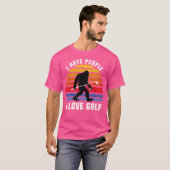 T-shirt Bigfoot Sasquatch I Hate People I Love Golf Funny  (Devant entier)