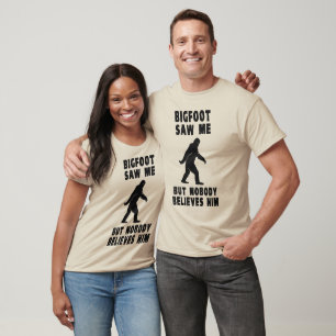T-shirt Bigfoot Saw Me But Nobody Believes Him