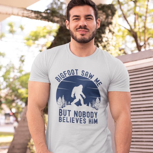 T-shirt Bigfoot Saw me but nobody believes him