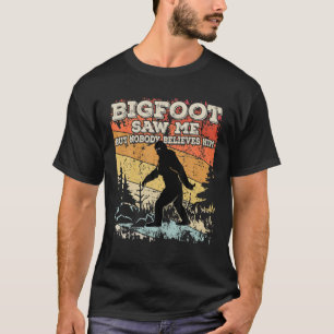 T-shirt Bigfoot Saw Me But Nobody Quelves Him Tee Sasquat