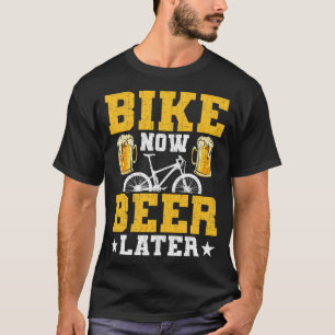 T-shirt Bike Now Bière Plus Tard Cycliste Vélo Montagne
