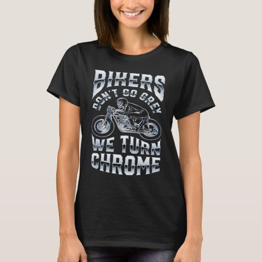T-shirt Bikers Don't Go Grey We Turn Chrome Funny Biker Mo (Devant)