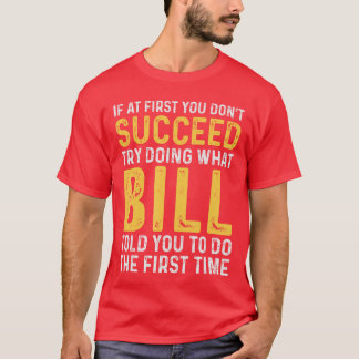 T-shirt Bill Si au début vous n'avez pas de succès Bill An