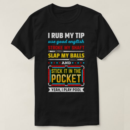 T-shirt Billard Pool I Rub My Tip Use Good English Strok (Design devant)