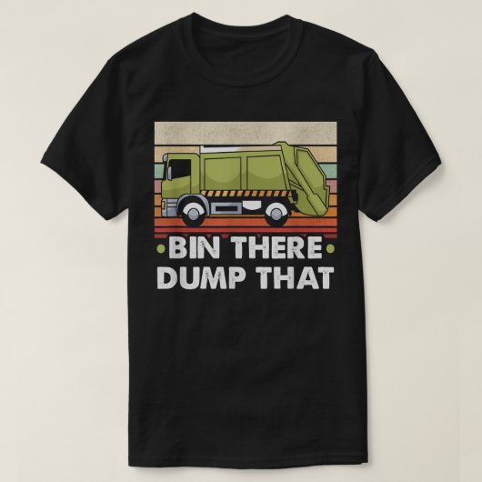T-shirt Bin There Dump That Trucker And Garbage Truck Driv (Design devant)