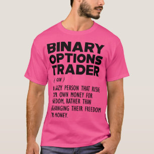 T-shirt Binary Options Trader Funny Definition