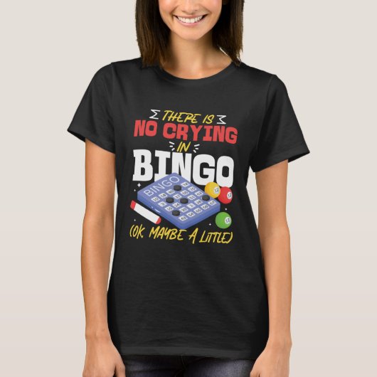 T-shirt Bingo Player There Is No Crying In Bingo Ok Maybe  (Devant)