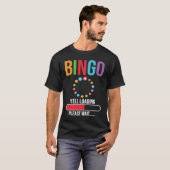 T-shirt Bingo Yell loading please wait Bingo night (Devant entier)