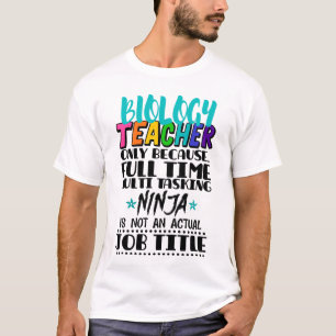 T-shirt Biology Teacher Only Because Full Time Multi 