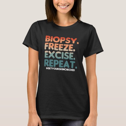 T-shirt Biopsy Freeze Excise Repeat Dermatologist Dermatol (Devant)
