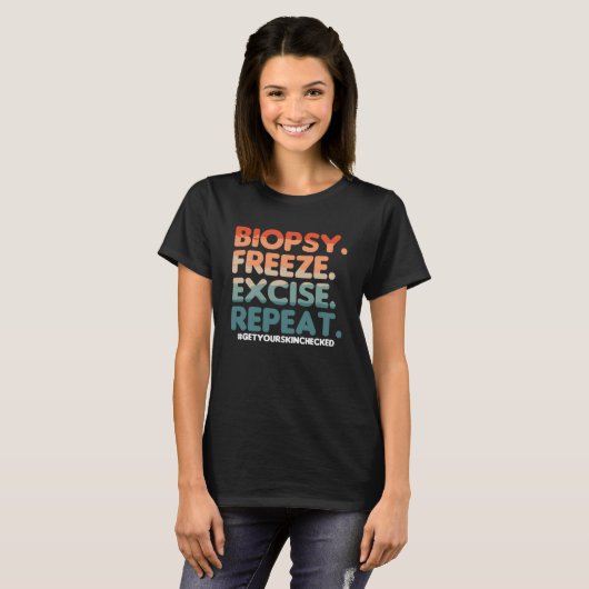 T-shirt Biopsy Freeze Excise Repeat Dermatologist Dermatol (Devant entier)