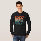 T-shirt Biopsy Freeze Excise Repeat Dermatologist Dermatol (Devant entier)