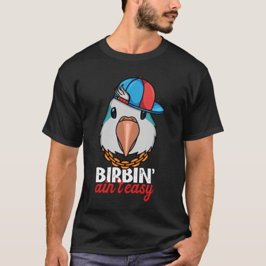 T-shirt Birbing Ain't Easy Parrot I Blue Monk Parakeet Qua (Devant)