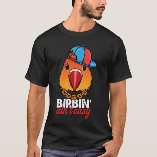 T-shirt Birbing Ain't Easy Parrot I Fischers Lovebird (Devant)