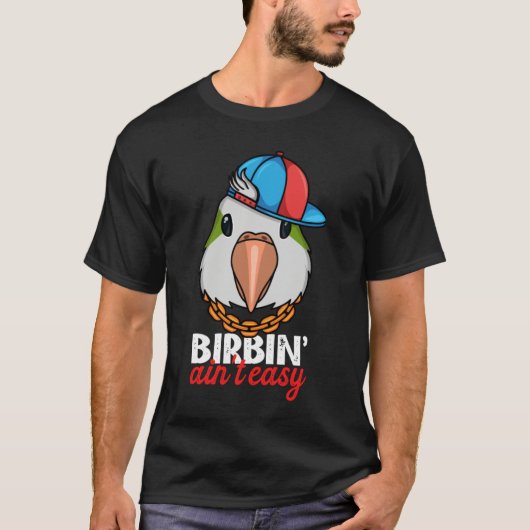 T-shirt Birbing Ain't Easy Parrot I Green Monk Parakeet Qu (Devant)