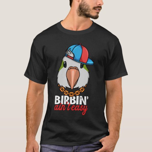 T-shirt Birbing Ain't Easy Parrot I Green Monk Parakeet Qu (Devant)