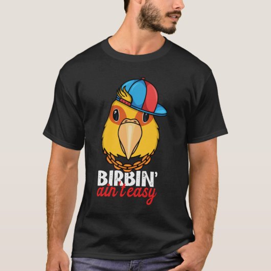 T-shirt Birbing Ain't Easy Parrot I Jenday Conure (Devant)