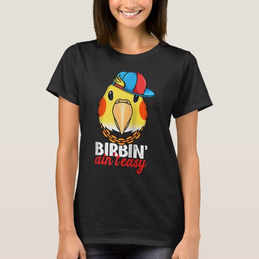 T-shirt Birbing Ain't Easy Parrot I Lutino Cockatiel Ragla (Devant)