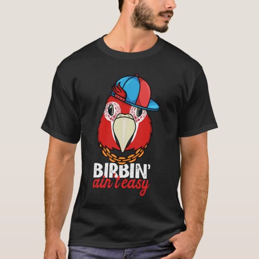 T-shirt Birbing Ain't Easy Parrot I Scarlet Macaw (Devant)