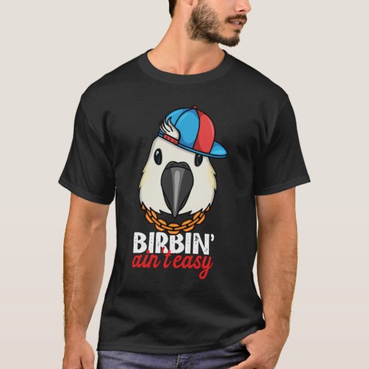 T-shirt Birbing Ain't Easy Parrot I Sulphur crested Cockat (Devant)