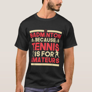 T-shirt Birdie Shuttle Badminton Parce Que Le Tennis Est P