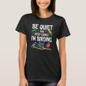 T-shirt Birdwatcher Be Quiet and Keep Birding Crazy Birder (Devant)