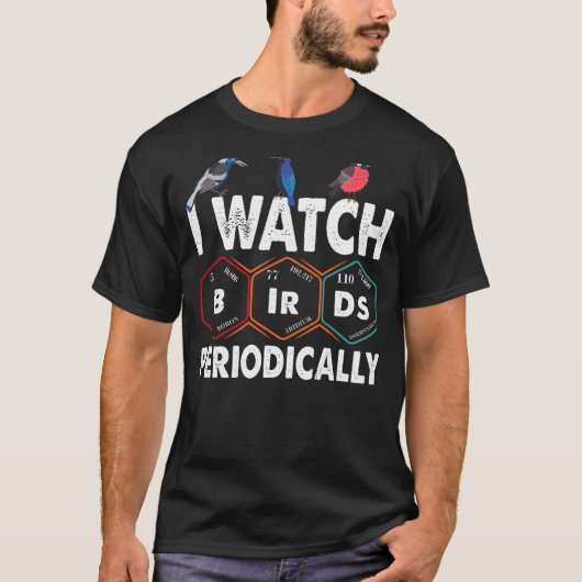 T-shirt Birdwatcher I watch Birds Periodically Crazy Bir (Devant)