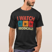 T-shirt Birdwatcher I watch Birds Periodically Crazy Bir (Devant)