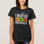 T-shirt Birdwatcher I watch Birds Periodically Crazy Bir (Devant)