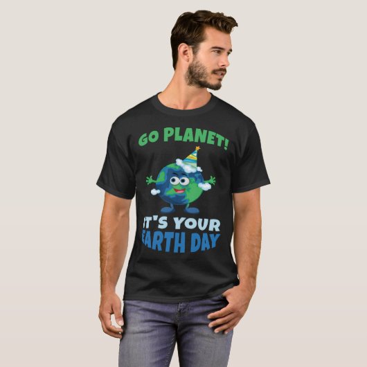 T-shirt Birth Save Nature Oceans Day Go Planet It Is Your  (Devant entier)