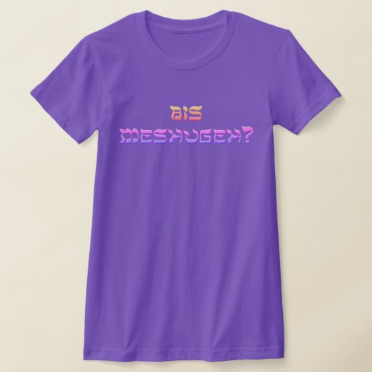 T-shirt Bis Meshugeh ? (Poser)