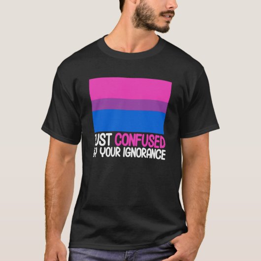 T-shirt Bisexual Bi Pride Flag Confused By Your Ignorance (Devant)
