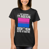 T-shirt Bisexual Bi Pride Flag Just Because I'm Bisexual (Devant)