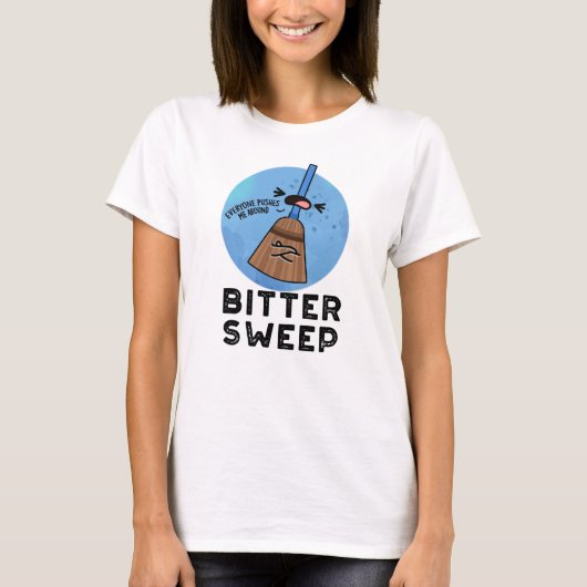 T-shirt Bitter Sweet Funny Bittersweet Broom Pun (Devant)