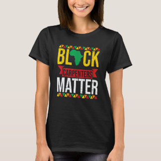 T-shirt Black Carpenters Matter African American Black His