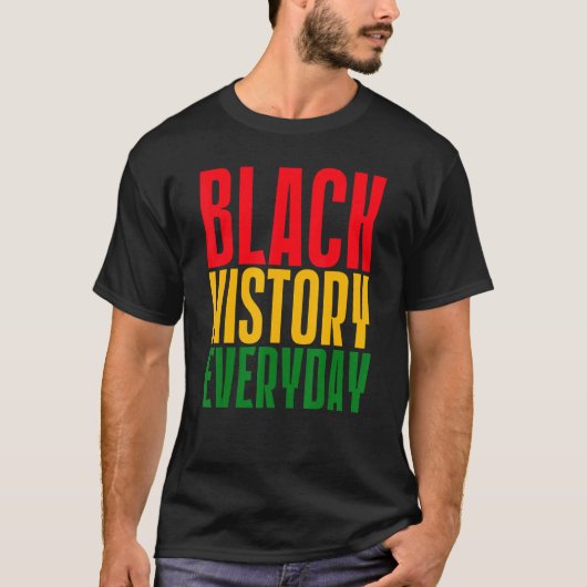 T-shirt Black History Everyday  Black History Month Celebr (Devant)