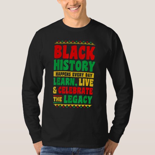T-shirt Black History Happens Every Day Learn Live Celebra (Devant)