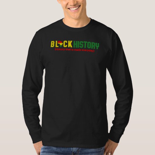 T-shirt Black History History that is made everyday (Devant)