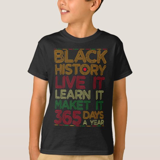T-shirt Black History Live Learn Make It 365 Days A Year C (Devant)