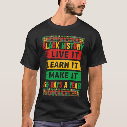 T-shirt Black History Month Live It Learn It Make It 365 D (Devant)