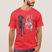 T-shirt Black Labrador Retriever Life is Better With Dog (Devant)