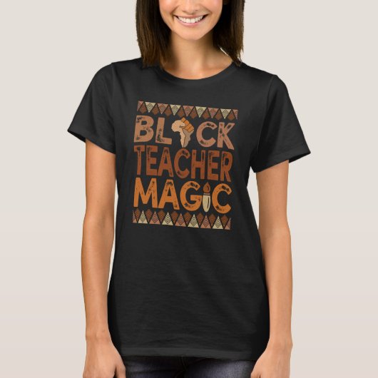 T-shirt Black Teacher Magic Teacher Melanin Black History  (Devant)