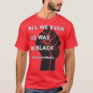 T-shirt BlackLivesMatt Tout Ce Que Nous Avons Fait Était N