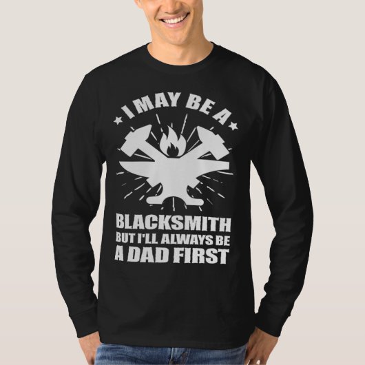 T-shirt Blacksmithing Blacksmith Dad Always Be a Dad First (Devant)