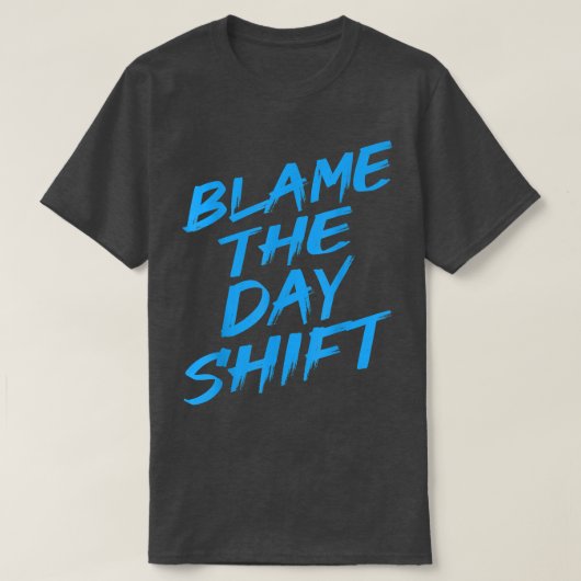 T-shirt Blame Le Jour Shift Funny Night Shifter Officier C (Design devant)