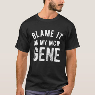 T-SHIRT BLÂME-LE SUR MON GÈNE MC1R