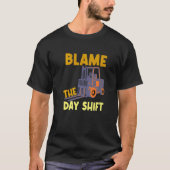 T-shirt Blame The Day Shift Forklift Operator Truck   (Devant)