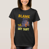 T-shirt Blame The Day Shift Forklift Operator Truck (Devant)