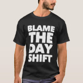 T-shirt Blame The Day Shifters for Night Shifters (Devant)