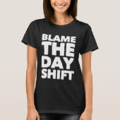 T-shirt Blame The Day Shifters for Night Shifters (Devant)